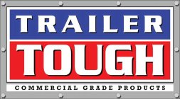 TRAILER TOUGH COMMERCIAL GRADE PRODUCTS