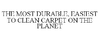 THE MOST DURABLE, EASIEST TO CLEAN CARPET ON THE PLANET