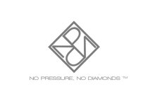 NPND NO PRESSURE, NO DIAMONDS