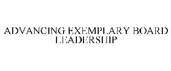 ADVANCING EXEMPLARY BOARD LEADERSHIP