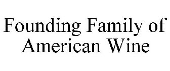 FOUNDING FAMILY OF AMERICAN WINE