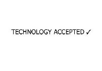 TECHNOLOGY ACCEPTED ?