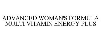 ADVANCED WOMAN'S FORMULA MULTI VITAMIN ENERGY PLUS