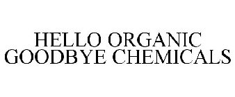 HELLO ORGANIC GOODBYE CHEMICALS