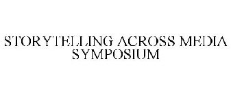 STORYTELLING ACROSS MEDIA SYMPOSIUM