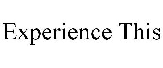 EXPERIENCE THIS