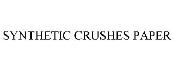 SYNTHETIC CRUSHES PAPER