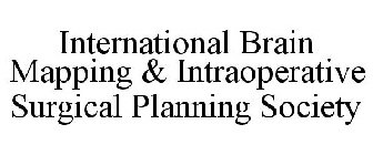 INTERNATIONAL BRAIN MAPPING & INTRAOPERATIVE SURGICAL PLANNING SOCIETY