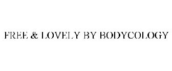 FREE & LOVELY BY BODYCOLOGY
