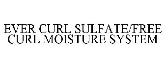 EVER CURL SULFATE/FREE CURL MOISTURE SYSTEM