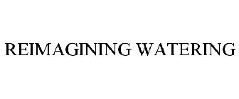 REIMAGINING WATERING