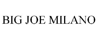 BIG JOE MILANO