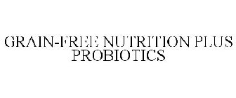 GRAIN-FREE NUTRITION PLUS PROBIOTICS