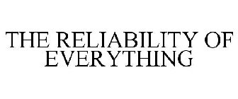 THE RELIABILITY OF EVERYTHING