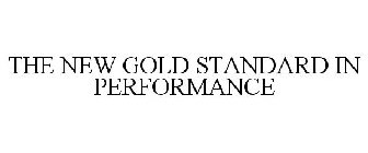THE NEW GOLD STANDARD IN PERFORMANCE