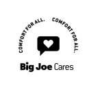 COMFORT FOR ALL. COMFORT FOR ALL. BIG JOE CARES