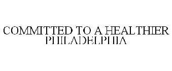 COMMITTED TO A HEALTHIER PHILADELPHIA