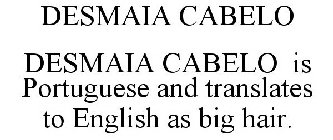 DESMAIA CABELO DESMAIA CABELO IS PORTUGUESE AND TRANSLATES TO ENGLISH AS BIG HAIR.