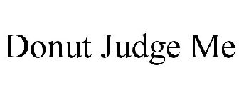 DONUT JUDGE ME