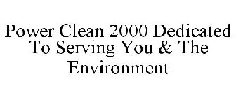 POWER CLEAN 2000 DEDICATED TO SERVING YOU & THE ENVIRONMENT