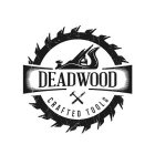 DEADWOOD CRAFTED TOOLS