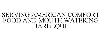SERVING AMERICAN COMFORT FOOD AND MOUTH WATERING BARBEQUE