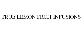 TRUE LEMON FRUIT INFUSIONS
