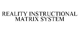 REALITY INSTRUCTIONAL MATRIX SYSTEM