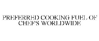 PREFERRED COOKING FUEL OF CHEF'S WORLDWIDE