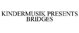 KINDERMUSIK PRESENTS BRIDGES
