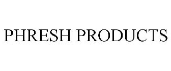 PHRESH PRODUCTS