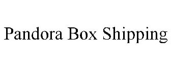 PANDORA BOX SHIPPING