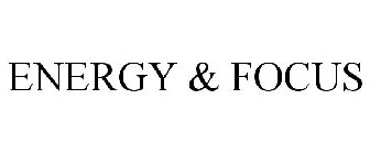 ENERGY & FOCUS