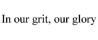 IN OUR GRIT, OUR GLORY