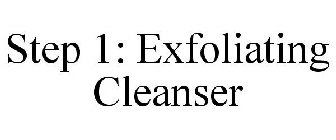 STEP 1: EXFOLIATING CLEANSER