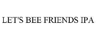 LET'S BEE FRIENDS IPA