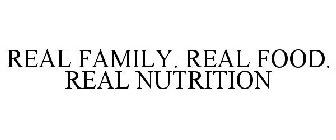 REAL FAMILY. REAL FOOD. REAL NUTRITION