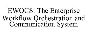 EWOCS: THE ENTERPRISE WORKFLOW ORCHESTRATION AND COMMUNICATION SYSTEM
