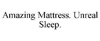 AMAZING MATTRESS. UNREAL SLEEP.