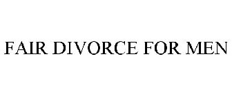 FAIR DIVORCE FOR MEN