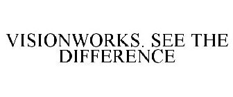 VISIONWORKS. SEE THE DIFFERENCE