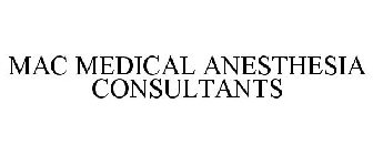 MAC MEDICAL ANESTHESIA CONSULTANTS