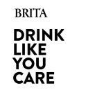 BRITA DRINK LIKE YOU CARE
