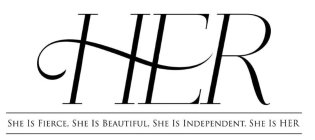 HER SHE IS FIERCE, SHE IS BEAUTIFUL, SHE IS INDEPENDENT, SHE IS HER