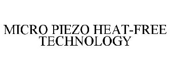 MICRO PIEZO HEAT-FREE TECHNOLOGY