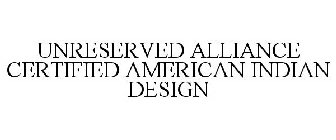 UNRESERVED ALLIANCE CERTIFIED AMERICAN INDIAN DESIGN