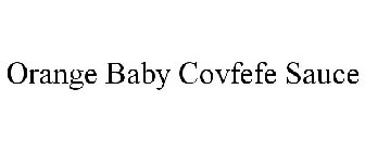 ORANGE BABY COVFEFE SAUCE