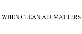 WHEN CLEAN AIR MATTERS