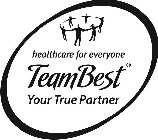 HEALTHCARE FOR EVERYONE TEAMBEST YOUR TRUE PARTNER