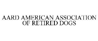 AARD AMERICAN ASSOCIATION OF RETIRED DOGS